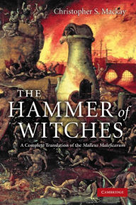 Title: The Hammer of Witches: A Complete Translation of the Malleus Maleficarum, Author: Christopher S. Mackay