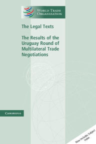 Title: The Legal Texts: The Results of the Uruguay Round of Multilateral Trade Negotiations, Author: World Trade Organization