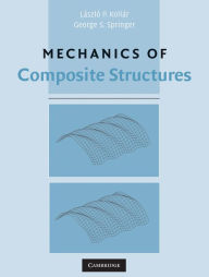 Title: Mechanics of Composite Structures, Author: László P. Kollár