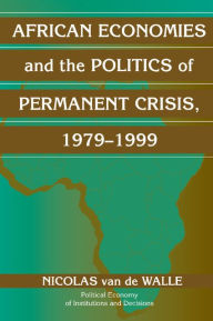 Title: African Economies and the Politics of Permanent Crisis, 1979-1999, Author: Nicolas Van de Walle