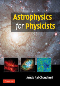 Title: Astrophysics for Physicists, Author: Arnab Rai Choudhuri