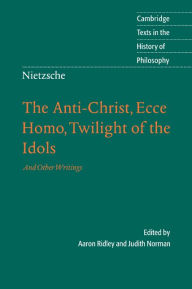 Title: Nietzsche: The Anti-Christ, Ecce Homo, Twilight of the Idols: And Other Writings, Author: Aaron Ridley