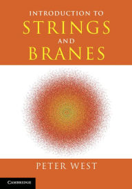 Title: Introduction to Strings and Branes, Author: Peter West