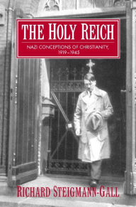 Title: The Holy Reich: Nazi Conceptions of Christianity, 1919-1945, Author: Richard Steigmann-Gall