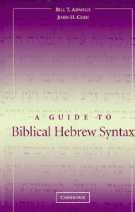 Title: A Guide to Biblical Hebrew Syntax, Author: Bill T. Arnold