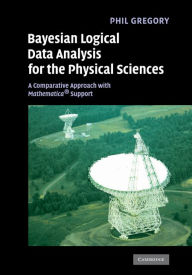 Title: Bayesian Logical Data Analysis for the Physical Sciences: A Comparative Approach with Mathematica® Support, Author: Phil Gregory