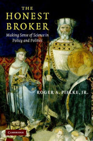 Title: The Honest Broker: Making Sense of Science in Policy and Politics, Author: Roger A. Pielke