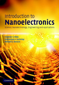 Title: Introduction to Nanoelectronics: Science, Nanotechnology, Engineering, and Applications, Author: Vladimir V. Mitin