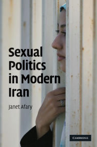 Title: Sexual Politics in Modern Iran, Author: Janet Afary