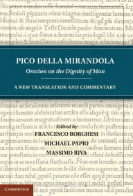 Title: Pico della Mirandola: Oration on the Dignity of Man: A New Translation and Commentary, Author: Pico della Mirandola