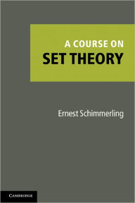 Title: A Course on Set Theory, Author: Ernest Schimmerling
