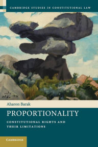 Title: Proportionality: Constitutional Rights and their Limitations / Edition 1, Author: Aharon Barak