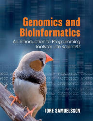 Title: Genomics and Bioinformatics: An Introduction to Programming Tools for Life Scientists / Edition 1, Author: Tore Samuelsson