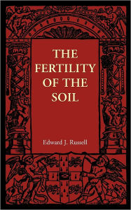 Title: The Fertility of the Soil, Author: Edward J. Russell