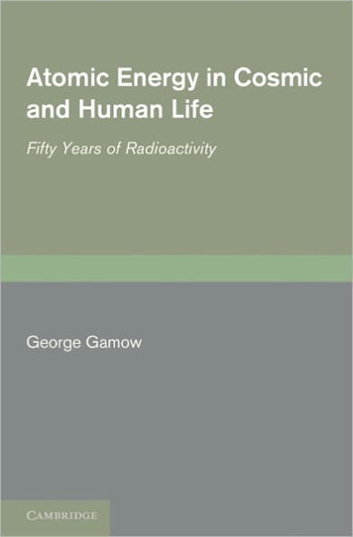 Atomic Energy in Cosmic and Human Life: Fifty Years of Radioactivity