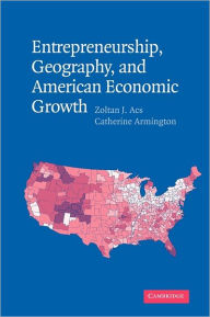 Title: Entrepreneurship, Geography, and American Economic Growth, Author: Zoltan J. Acs