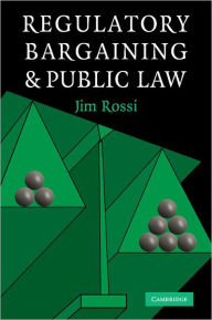 Title: Regulatory Bargaining and Public Law, Author: Jim Rossi