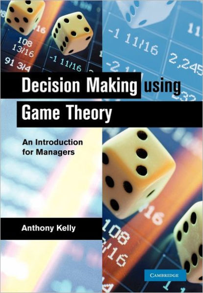 Decision Making Using Game Theory: An Introduction for Managers