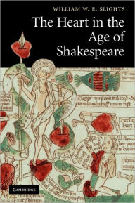 Title: The Heart in the Age of Shakespeare, Author: William W. E. Slights