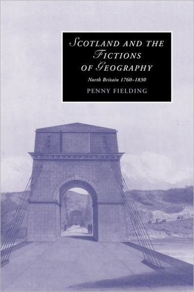 Scotland and the Fictions of Geography: North Britain 1760-1830