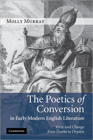 The Poetics of Conversion in Early Modern English Literature: Verse and Change from Donne to Dryden