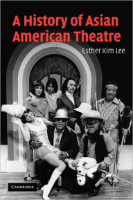 Title: A History of Asian American Theatre, Author: Esther Kim Lee