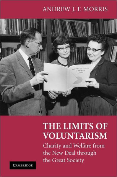 The Limits of Voluntarism: Charity and Welfare from the New Deal through the Great Society