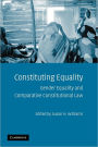 Constituting Equality: Gender Equality and Comparative Constitutional Law