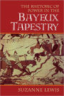 The Rhetoric of Power in the Bayeux Tapestry