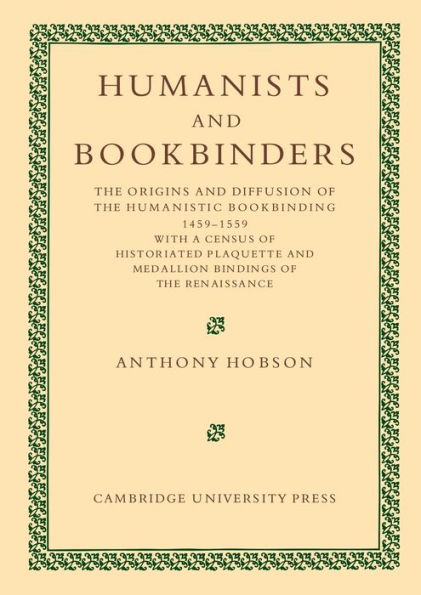 Humanists and Bookbinders: The Origins and Diffusion of Humanistic Bookbinding, 1459-1559