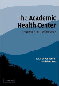 Title: The Academic Health Center: Leadership and Performance, Author: Don Detmer