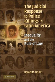 Title: The Judicial Response to Police Killings in Latin America: Inequality and the Rule of Law, Author: Daniel M. Brinks