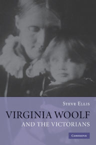 Title: Virginia Woolf and the Victorians, Author: Steve Ellis