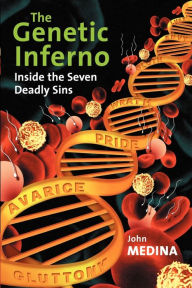 Title: The Genetic Inferno: Inside the Seven Deadly Sins, Author: John J. Medina
