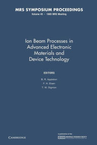 Title: Ion Beam Processes in Advanced Electronic Materials and Device Technology: Volume 45, Author: B. R. Appleton