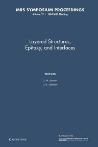 Title: Layered Structures, Epitaxy, and Interfaces: Volume 37, Author: J. M. Gibson