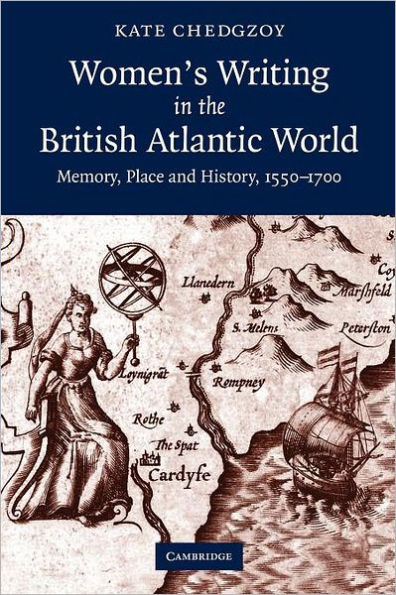 Women's Writing the British Atlantic World: Memory, Place and History, 1550-1700