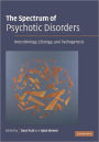 The Spectrum of Psychotic Disorders: Neurobiology, Etiology and Pathogenesis