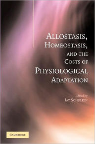 Title: Allostasis, Homeostasis, and the Costs of Physiological Adaptation, Author: Jay Schulkin