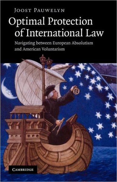 Optimal Protection of International Law: Navigating between European Absolutism and American Voluntarism