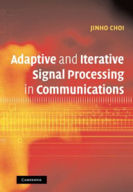 Title: Adaptive and Iterative Signal Processing in Communications, Author: Jinho Choi