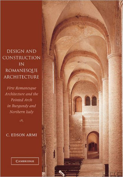 Design and Construction Romanesque Architecture: First Architecture the Pointed Arch Burgundy Northern Italy