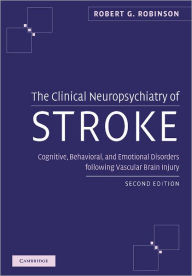 Title: The Clinical Neuropsychiatry of Stroke: Cognitive, Behavioral and Emotional Disorders following Vascular Brain Injury / Edition 2, Author: Robert G. Robinson