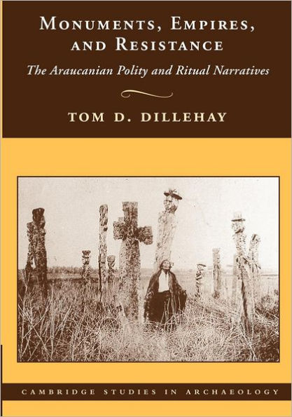 Monuments, Empires, and Resistance: The Araucanian Polity and Ritual Narratives