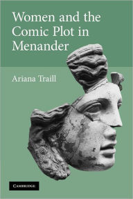 Title: Women and the Comic Plot in Menander, Author: Ariana Traill