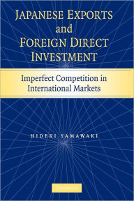 Title: Japanese Exports and Foreign Direct Investment: Imperfect Competition in International Markets, Author: Hideki Yamawaki
