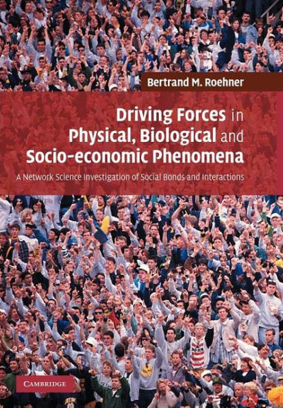 Driving Forces in Physical, Biological and Socio-economic Phenomena: A Network Science Investigation of Social Bonds and Interactions