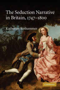 Title: The Seduction Narrative in Britain, 1747-1800, Author: Katherine Binhammer