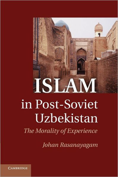 Islam in Post-Soviet Uzbekistan: The Morality of Experience