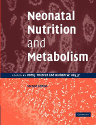 Title: Neonatal Nutrition and Metabolism / Edition 2, Author: Patti J. Thureen